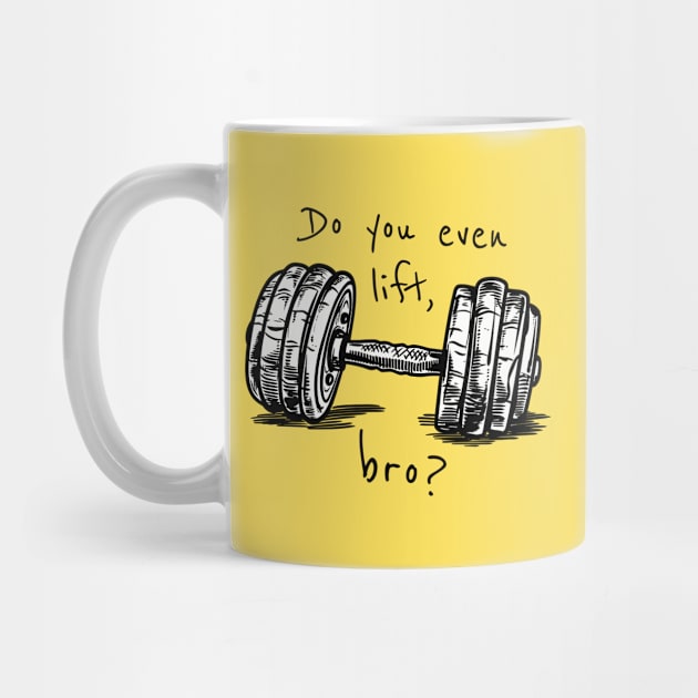 Do You Even Lift, Bro? by Mad Swell Designs